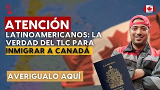 LA VERDAD SOBRE EL TLC PARA INMIGRAR A CANADÁ