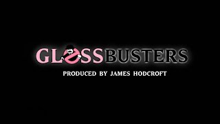 GLOSSBUSTERS FULL SONG | BY JAMES HODCROFT