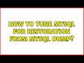 How to tune MySQL for restoration from MySQL dump? (2 Solutions!!)