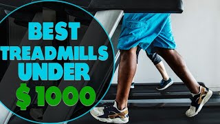 Best Treadmills Under $1000: A Detailed Overview (Our Top Choices)