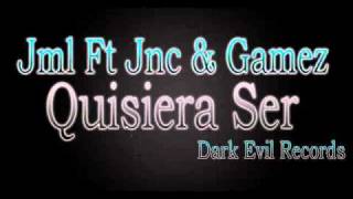 Jml Ft Jnc \u0026 Gamez - Quisiera Ser (Dark Evil Records) 506