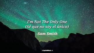 Sam Smith - I'm Not The Only One (Letra Español/Ingles)