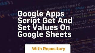 google apps script get and set values on google sheets