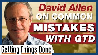 David Allen on The Common Mistakes People Make With GTD || Getting Things Done