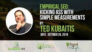 Empirical SEO: Kicking as with Simple Measurements [Ted Kubaitis - CMSEO2018]