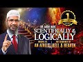 Dr Zakir Naik Scientifically  & Logically Proves to an Atheist the Existence of Hell & Heaven