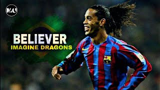 Ronaldinho Gaucho► Believer - Imagine Dragons|Magical skills and goals|