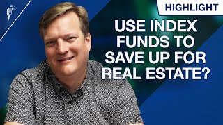 Should You Save Up For Real Estate Using Index Funds?