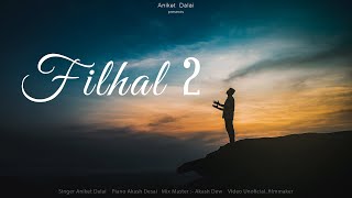 Filhaal 2 Mohabbat |  Cover Song By Aniket Dalai  | Akshay Kumar | BPraak | Jaani | Ammy virk