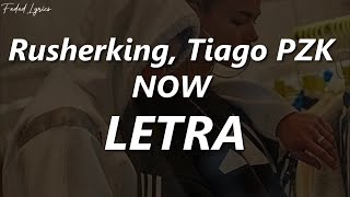 Rusherking, Tiago PZK - NOW💔| LETRA