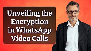 Unveiling the Encryption in WhatsApp Video Calls