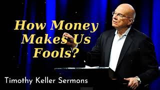 How Money Makes Us Fools? - Timothy Keller Sermons