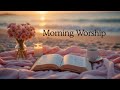 Best Morning Worship Songs - Because You Loved Me, Worship Collection 2026 ✝️