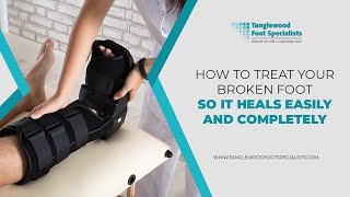How to Treat Your Broken Foot So It Heals Easily and Completely