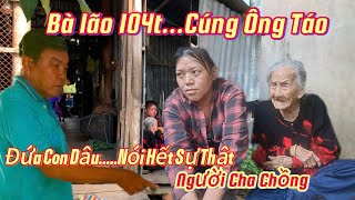 Căng Rồi. Con Dâu Lên Tiến Gay Gắt Với Cha Chồng. Bà lão 104t Bị Đứa Con Bất HIếu Làm Đều Này