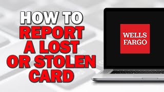How to Report a Lost or Stolen Wells Fargo Card (Quick Tutorial)​​