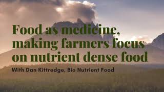 Food as medicine, focus on nutrient dense food with Dan Kittredge of Bio Nutrient Food