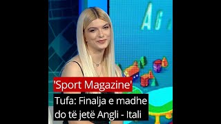 Tufa: Finalja e madhe do të jetë Angli - Itali