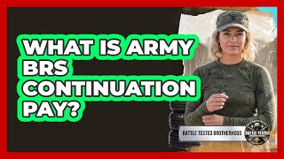 What Is Army BRS Continuation Pay?