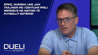 Epike, Munishi: Une jam trajneri me i demtuar prej refereve ne histori të futbollit botëror