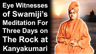 Eye Witnesses of Swami Vivekananda’s Meditation For Three Days on The Rock at Kanyakumari (Memorial)