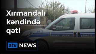 Xırmandalı kəndində qətl törədilib