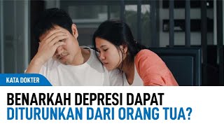 Ternyata Depresi Bisa Jadi Penyakit Turunan, Ini Faktanya! | Kata Dokter