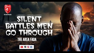 SILENT BATTLES MEN GO THROUGH | THE AREA FADA