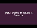 SQL : Using IF ELSE in Oracle