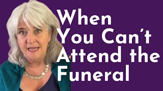 When You Can’t Attend the Funeral