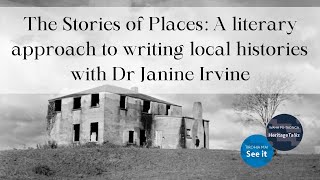 The Stories of Places: A literary approach to writing local histories with Dr Janine Irvine