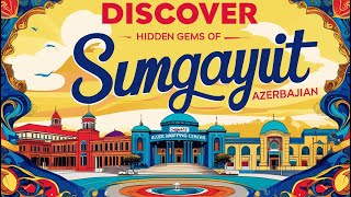 Discover Sumqayit: Hidden Gems of Azerbaijan