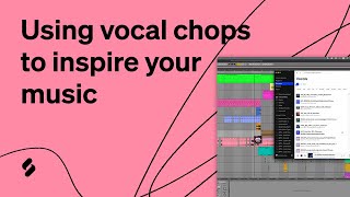 Using vocal chops to inspire your music (House/R&B/ Drill/Reggaeton, etc...)