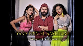 Yaad Piya Ki Aane Lagi | Divya Khosla Kumar |Neha K,Tanishk B,Jaani, Faisu  - Dance Cover - Ethan