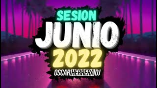 Sesion JUNIO 2022 MIX (Oscar Herrera DJ) [Reggaeton, Comercial, Trap, Flamenco, Dembow]