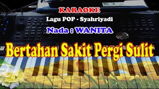 Lagu POP - BERTAHAN SAKIT PERGI SULIT - KARAOKE - Nada WANITA