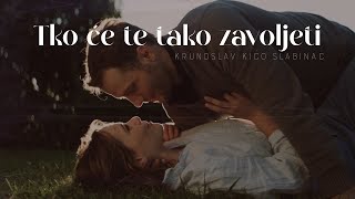 Krunoslav Kićo Slabinac - Tko će te tako zavoljeti (Official lyric video)