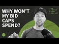 7 Reasons Your Bid Caps Won't Spend