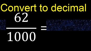 Convert 62/1000 to decimal . How To Convert Decimals to Fractions