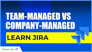 Learn Jira: Team-Managed Projects vs Company-Managed Projects