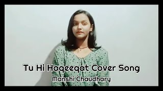 Tu Hi Haqeeqat | Female Cover Song | Manshi Chaudhary | Javed Ali | Tum Mile