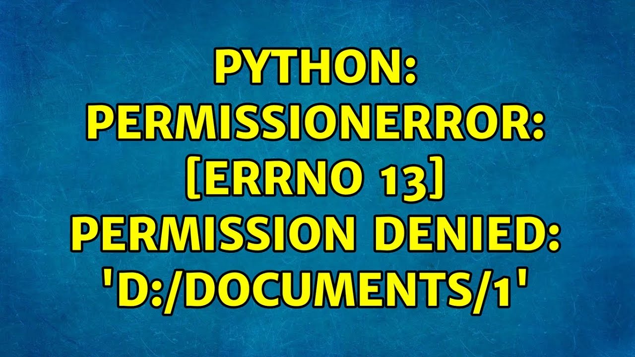 Understanding Error: Permission Denied Errno 13 And How To Fix It