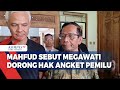 Mahfud Sebut Megawati Dorong Hak Angket Pemilu