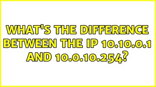 What's the difference between the IP 10.10.0.1 and 10.0.10.254? (3 Solutions!!)