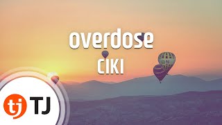 [TJ노래방] overdose - CIKI / TJ Karaoke