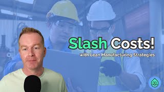 Slash Manufacturing Costs with Lean Strategies!