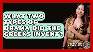 What Two Types Of Drama Did The Greeks Invent? - Ancient Wonders Revealed