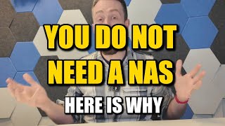 YOU DO NOT NEED A NAS - And Here is Why...