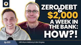 355 | Zero Debt & $2,000 A Week In The Bank: HOW?!