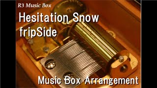 Hesitation Snow/fripSide [Music Box] (Game \